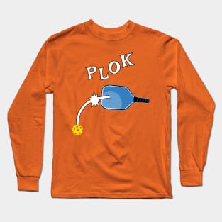 PLOK - That Unmistakable Pickleball Sound Long Sleeve T-Shirt